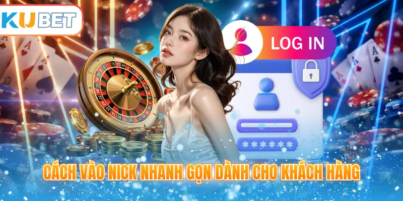 Cách vào nick nhanh gọn dành cho khách hàng