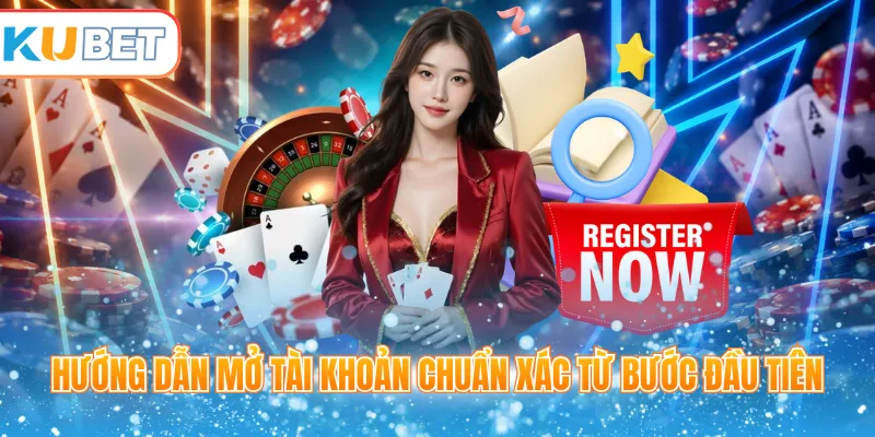 Hướng dẫn mở tài khoản chuẩn xác từ bước đầu tiên