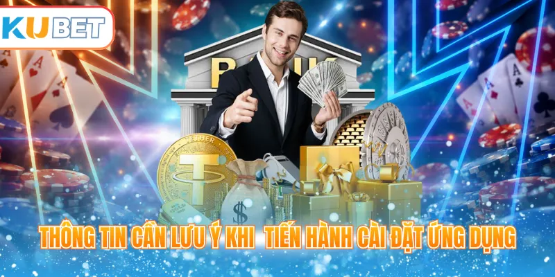 Thông tin cần lưu ý khi tiến hành cài đặt ứng dụng