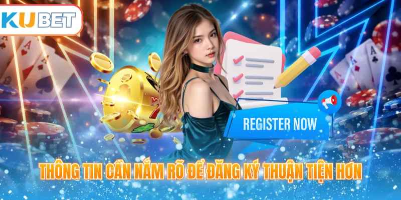 Thông tin cần nắm rõ để đăng ký thuận tiện hơn