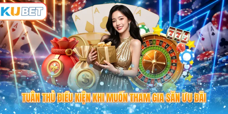 Tuân thủ điều kiện khi muốn tham gia săn ưu đãi